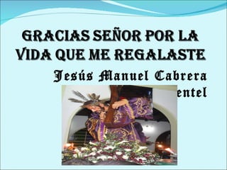 Jesús Manuel Cabrera
            Pimentel
 