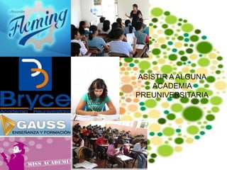 ASISTIR A ALGUNA ACADEMIA PREUNIVERSITARIA