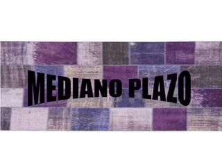 MEDIANO PLAZO