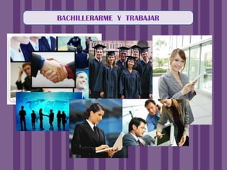 BACHILLERARME  Y  TRABAJAR