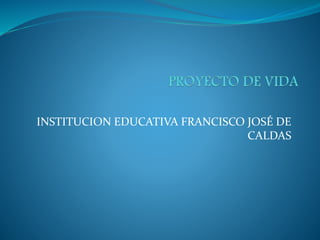 INSTITUCION EDUCATIVA FRANCISCO JOSÉ DE
CALDAS
 