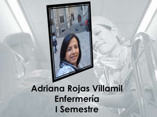 Adriana Rojas VillamilEnfermería I Semestre 