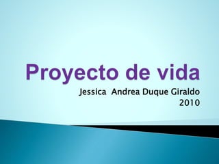 Jessica Andrea Duque Giraldo
2010
 