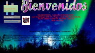 Proyecto de Vida
Dayana Maquisaca
Presentación
COLEGIO FISCAL “LUCIANO ANDRADE MARIN”
Juan Díaz Hidalgo N.58-197 y Angel Ludeña (URB. SAN CARLOS)
TELFS.: 2599317; 2292-144 TELEFAX: 2530-375
Quito  Ecuador
TALLER DE AULA / INVESTIGACIÓN DE CIENCIA Y TECNOLOGÍA.
AÑO LECTIVO: …2015-2016……………………………………………………………………….….PERÍODO: ….......…………….......CALIFICACIÓN………………
NOMBRE DEL ESTUDIANTE: Dayana Maquisaca………………………………………………CURSO: PRIMERO BACHILLERATO PARALELO: …C…...
ASIGNATURA O MÓDULO: …Investigación…………………………………………………………… F ECHA: 17/03/2015…..............…………………………………
PROFESOR/A: SOLEDISPA T. FLERIDA G. ………………………………….....TIEMPO DISPONIBLE: 60 Minutos
 