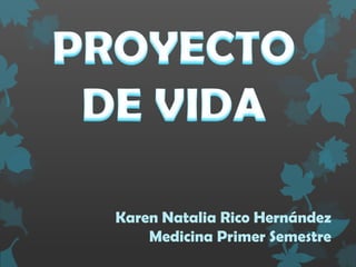 Karen Natalia Rico Hernández
    Medicina Primer Semestre
 
