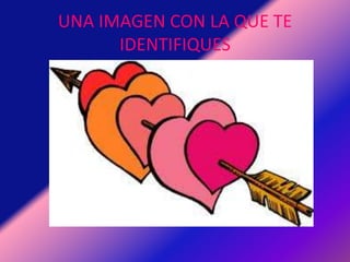 UNA IMAGEN CON LA QUE TE IDENTIFIQUES