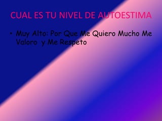 CUAL ES TU NIVEL DE AUTOESTIMAMuy Alto: Por Que Me Quiero Mucho Me Valoro  y Me Respeto