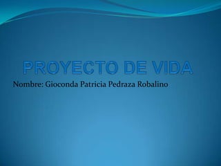 Nombre: Gioconda Patricia Pedraza Robalino

 