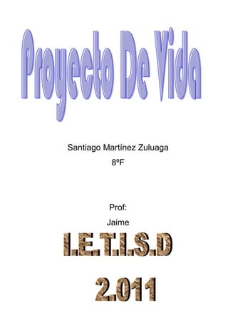 Proyecto de vida santiago martínez zuluaga 8 f