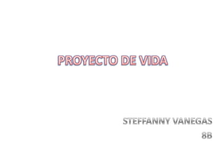 PROYECTO DE VIDA STEFFANNY VANEGAS 8B 