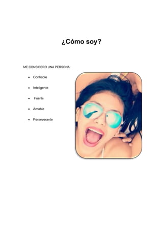 ¿Cómo soy?
ME CONSIDERO UNA PERSONA:
Confiable
Inteligente
Fuerte
Amable
Perseverante
 