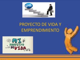 PROYECTO DE VIDA Y
EMPRENDIMIENTO
 