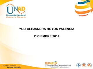 YULI ALEJANDRA HOYOS VALENCIA 
DICIEMBRE 2014 
 