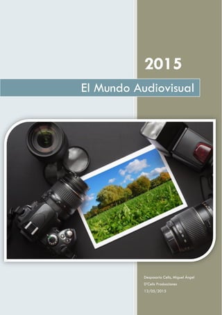 2015
Desposorio Celis, Miguel Ángel
D’Celis Producciones
13/05/2015
El Mundo Audiovisual
 