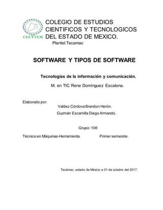 COLEGIO DE ESTUDIOS
CIENTIFICOS Y TECNOLOGICOS
DEL ESTADO DE MEXICO.
Plantel.Tecamac
SOFTWARE Y TIPOS DE SOFTWARE
Tecnolog...