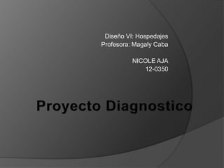 Diseño VI: Hospedajes
Profesora: Magaly Caba
NICOLE AJA
12-0350
 