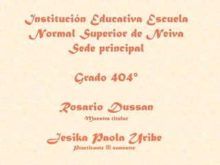 Jesika Paola Uribe
Practicante III semestre
 