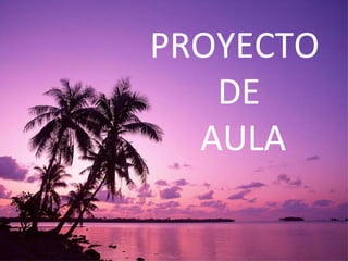 PROYECTO  DE AULA 