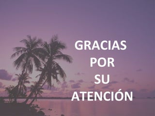 GRACIAS  POR SU ATENCIÓN 