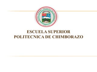 ESCUELA SUPERIOR
POLITECNICA DE CHIMBORAZO
 