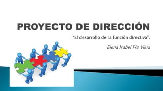 “El desarrollo de la función directiva”.
Elena Isabel Fiz Viera
 