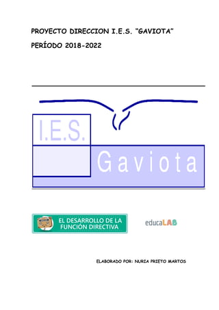 PROYECTO DIRECCION I.E.S. “GAVIOTA”
PERÍODO 2018-2022
ELABORADO POR: NURIA PRIETO MARTOS
 