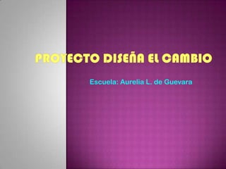 Escuela: Aurelia L. de Guevara
 