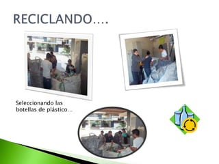 Seleccionando las
botellas de plástico…
 