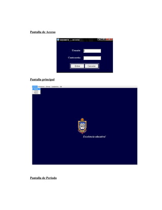 Pantalla de Acceso




Pantalla principal




Pantalla de Periodo
 