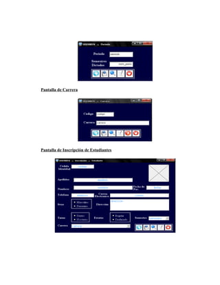 Pantalla de Carrera




Pantalla de Inscripción de Estudiantes
 