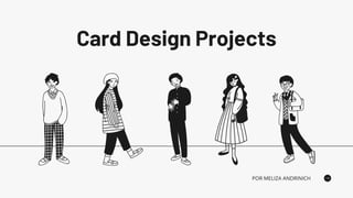Card Design Projects
POR MELIZA ANDRINICH
 