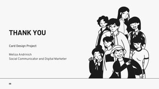 08
THANK YOU
Card Design Project
Meliza Andrinich
Social Communicator and Digital Marketer