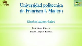 Presentan:
José Lucas Ciriaco
Felipe Delgado Pascual
Universidad politécnica
de Francisco I. Madero
 