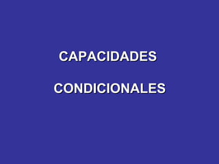 CAPACIDADESCAPACIDADES
CONDICIONALESCONDICIONALES
 