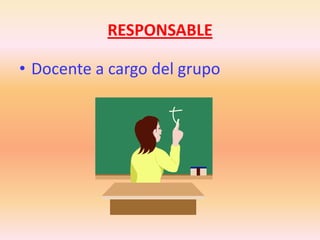 RESPONSABLEDocente a cargo del grupo
