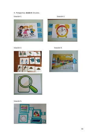 43
4. Pictogramas. Sesión 4. Circuitos.
Estación 1. Estación 2.
Estación 3. Estación 4.
Estación 5.
 