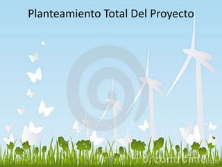 Planteamiento Total Del Proyecto 
 