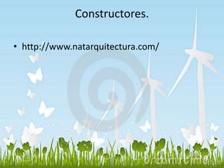 Constructores. 
• http://www.natarquitectura.com/ 
