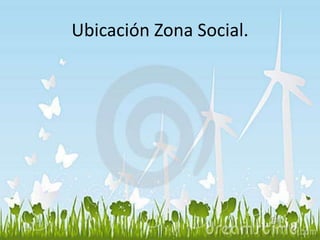 Ubicación Zona Social. 
 