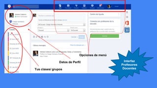 Opciones de menú
Interfaz
Profesores
Docentes
Datos de Perfil
Tus clases/ grupos
 