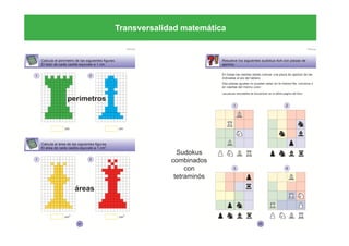 Transversalidad matemática
áreas
perímetros
Sudokus
combinados
con
tetraminós
 