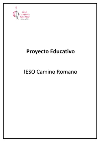 Proyecto Educativo


IESO Camino Romano
 
