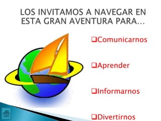 Comunicarnos
Aprender
Informarnos
Divertirnos