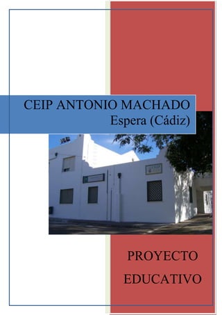 PROYECTO
EDUCATIVO
CEIP ANTONIO MACHADO
Espera (Cádiz)
 