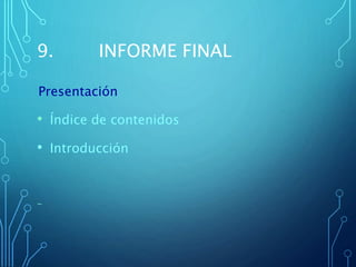 9. INFORME FINAL
Presentación
• Índice de contenidos
• Introducción
-
 