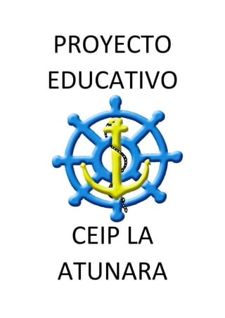 PROYECTO
EDUCATIVO
CEIP LA
ATUNARA
 