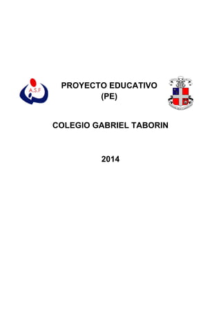 PROYECTO EDUCATIVO
(PE)
COLEGIO GABRIEL TABORIN
2014
 