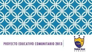 PROYECTO EDUCATIVO COMUNITARIO 2013
 