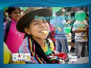 Proyecto Educativo Comunitario Competencias para la vida para los niños/as de la zona Z de Huaycán Financia: 