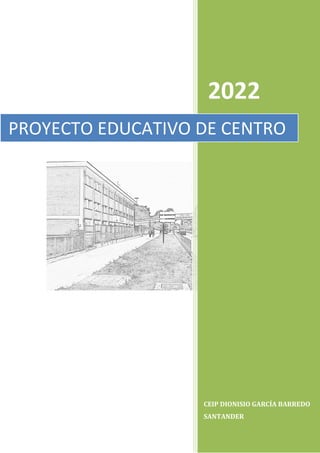 2022
CEIP DIONISIO GARCÍA BARREDO
SANTANDER
PROYECTO EDUCATIVO DE CENTRO
 